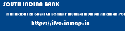 SOUTH INDIAN BANK  MAHARASHTRA GREATER BOMBAY MUMBAI MUMBAI NARIMAN POINT  ifsc code